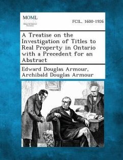 A Treatise on the Investigation of Titles to Real Property in Ontario with a Precedent for an Abstract - Armour, Edward Douglas; Armour, Archibald Douglas