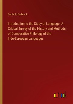 Introduction to the Study of Language. A Critical Survey of the History and Methods of Comparative Philology of the Indo-European Languages