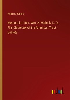 Memorial of Rev. Wm. A. Hallock, D. D., First Secretary of the American Tract Society - Knight, Helen C.