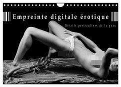 Empreinte digitale érotique ¿ Détails particuliers de la peau (Calendrier mural 2025 DIN A4 vertical), CALVENDO calendrier mensuel