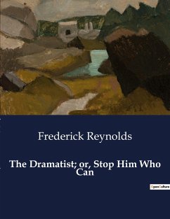 The Dramatist; or, Stop Him Who Can - Reynolds, Frederick