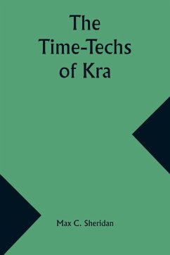The Time-Techs of Kra - Sheridan, Max C.