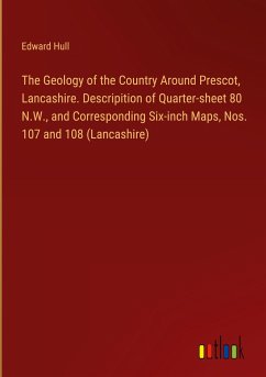 The Geology of the Country Around Prescot, Lancashire. Descripition of Quarter-sheet 80 N.W., and Corresponding Six-inch Maps, Nos. 107 and 108 (Lancashire)