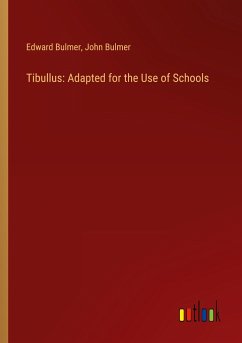 Tibullus: Adapted for the Use of Schools - Bulmer, Edward; Bulmer, John