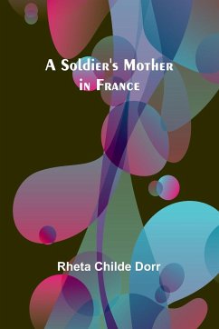 A soldier's mother in France - Dorr, Rheta Childe