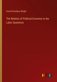 The Relation of Political Economy to the Labor Questions - Wright, Carroll Davidson
