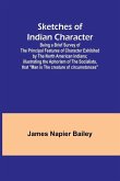 Sketches of Indian Character; Being a Brief Survey of the Principal Features of Character Exhibited by the North American Indians; Illustrating the Aphorism of the Socialists, that &quote;Man is the creature of circumstances&quote;