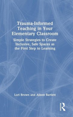 Trauma-Informed Teaching in Your Elementary Classroom - Brown, Lori; Bartlett, Alison