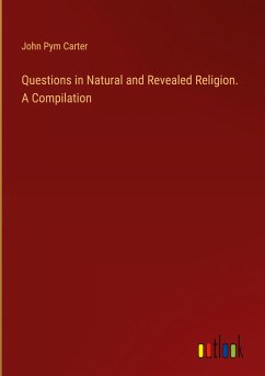 Questions in Natural and Revealed Religion. A Compilation - Carter, John Pym
