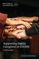 Supporting Family Caregivers in Stemm - National Academies of Sciences Engineering and Medicine; Policy And Global Affairs; Committee on Women in Science Engineering and Medicine; Committee on Policies and Practices for Supporting Caregivers Working in Science Engineering and Medicine