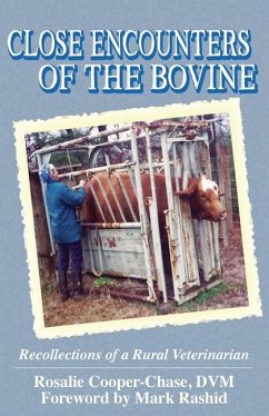 Close Encouters of the Bovine, Recollections of a Rural Veterinarian - Cooper-Chase, DVM Rosalie