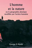 L'homme et la nature ou la géographie physique modifiée par l'action humaine