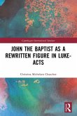 John the Baptist as a Rewritten Figure in Luke-Acts