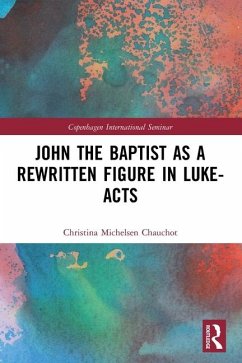 John the Baptist as a Rewritten Figure in Luke-Acts - Michelsen Chauchot, Christina