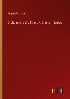 Orpheus and the Sirens A Drama in Lyrics