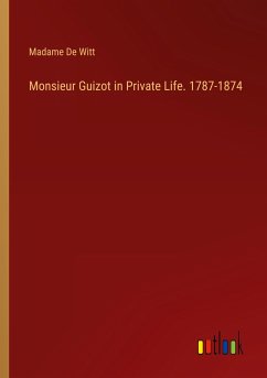 Monsieur Guizot in Private Life. 1787-1874 - Witt, Madame De