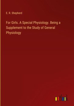 For Girls. A Special Physiology. Being a Supplement to the Study of General Physiology