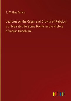 Lectures on the Origin and Growth of Religion as Illustrated by Some Points in the History of Indian Buddhism - Davids, T. W. Rhys