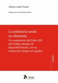 Asistencia social en Alemania. Un comentario del libro XII del código alemán de seguridad social, con su traducción íntegra al español Asistencia social en Alemania. Un comentario del libro XII del código alemán de seguridad social, con su traducción íntegra al español