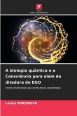 A biologia quântica e a Consciência para além da ditadura do EGO