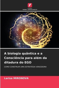 A biologia quântica e a Consciência para além da ditadura do EGO - Mironova, Larisa