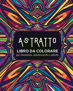 Astratto - Libro da colorare per bambini, adolescenti e adulti - Wath, Polly