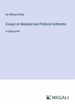 Essays on Mankind and Political Arithmetic - Petty, William