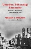 Umudun Tükendigi Zamanlar - Abraham H. Hartunianin Ermeni Soykirimi Anisi