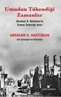 Umudun Tükendigi Zamanlar - Abraham H. Hartunianin Ermeni Soykirimi Anisi - H. Hartunian, Abraham