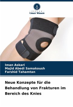 Neue Konzepte für die Behandlung von Frakturen im Bereich des Knies - Askari, Iman;Samakoush, Majid Abedi;Tahamtan, Farshid