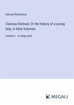 Clarissa Harlowe; Or the history of a young lady, In Nine Volumes - Richardson, Samuel