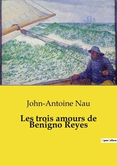 Les trois amours de Benigno Reyes - Nau, John-Antoine