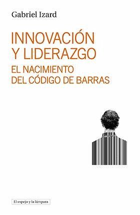 Innovación y liderazgo: El nacimiento del código de barras Innovación y liderazgo: El nacimiento del código de barras
