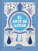 El Arte de Llorar: El Poder Reparador de Las Lágrimas / The Art of Crying