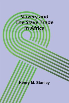 Slavery and the slave trade in Africa - Stanley, Henry M