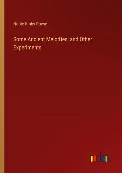 Some Ancient Melodies, and Other Experiments - Royse, Noble Kibby