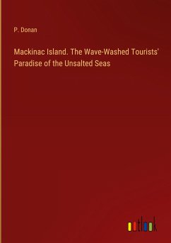 Mackinac Island. The Wave-Washed Tourists' Paradise of the Unsalted Seas - Donan, P.