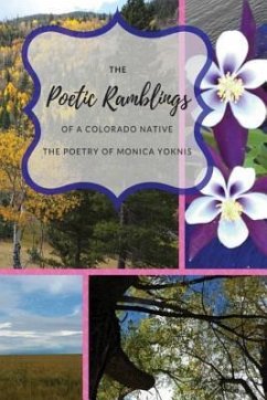 The Poetic Ramblings of a Colorado Native - Yoknis, Monica L