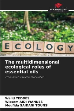 The multidimensional ecological roles of essential oils - Yeddes, Walid;Aidi Wannes, Wissem;Saidani Tounsi, Moufida