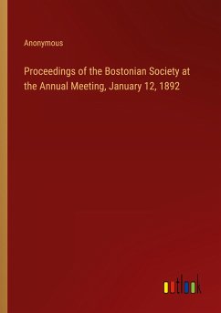 Proceedings of the Bostonian Society at the Annual Meeting, January 12, 1892 - Anonymous