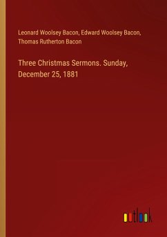 Three Christmas Sermons. Sunday, December 25, 1881