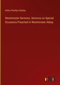 Westminster Sermons. Sermons on Special Occasions Preached in Westminster Abbey