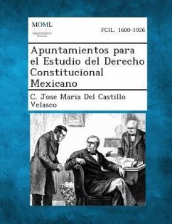 Apuntamientos para el Estudio del Derecho Constitucional Mexicano - Castillo Velasco, C Jose Maria Del