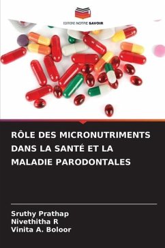 RÔLE DES MICRONUTRIMENTS DANS LA SANTÉ ET LA MALADIE PARODONTALES - Prathap, Sruthy;R, Nivethitha;Boloor, Vinita A.