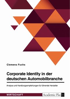 Corporate Identity in der deutschen Automobilbranche. Analyse und Handlungsempfehlungen für führende Hersteller