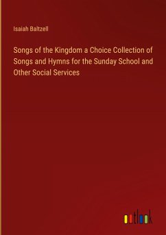 Songs of the Kingdom a Choice Collection of Songs and Hymns for the Sunday School and Other Social Services