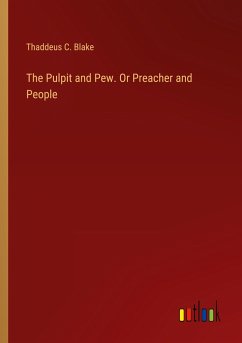 The Pulpit and Pew. Or Preacher and People - Blake, Thaddeus C.