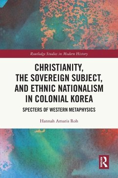 Christianity, the Sovereign Subject, and Ethnic Nationalism in Colonial Korea - Roh, Hannah Amaris