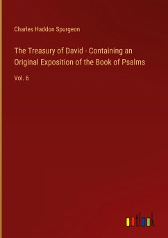 The Treasury of David - Containing an Original Exposition of the Book of Psalms - Spurgeon, Charles Haddon