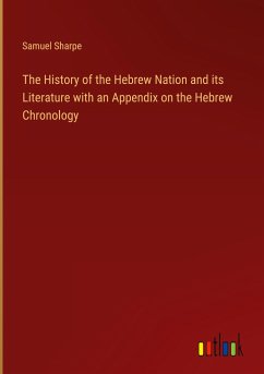 The History of the Hebrew Nation and its Literature with an Appendix on the Hebrew Chronology - Sharpe, Samuel